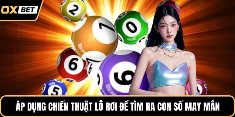 Áp dụng chiến thuật lô rơi để tìm ra con số may mắn