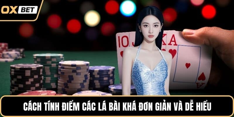 Cách tính điểm các lá bài khá đơn giản và dễ hiểu