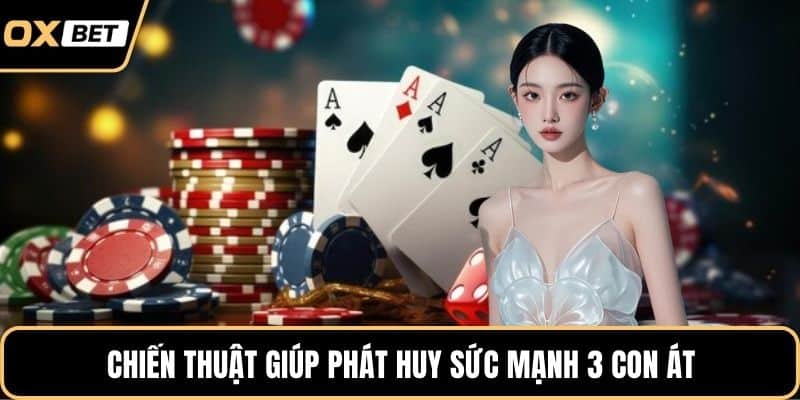 Chiến thuật giúp phát huy sức mạnh 3 con át