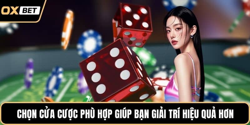 Chọn cửa cược phù hợp giúp bạn giải trí hiệu quả hơn