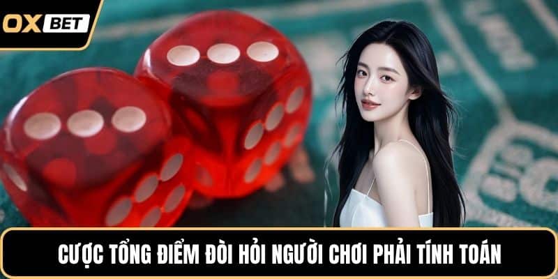Cược tổng điểm đòi hỏi người chơi phải tính toán