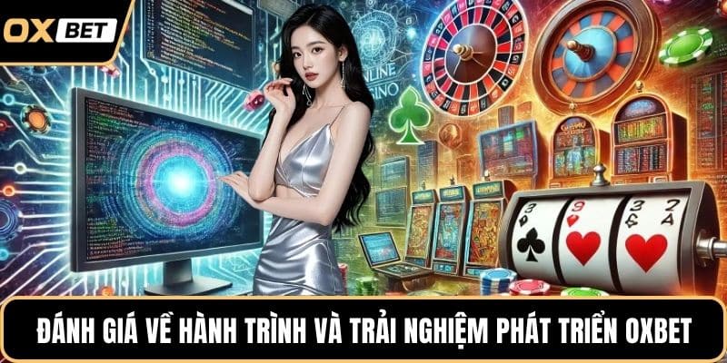 Đánh giá về hành trình và trải nghiệm phát triển OXBET