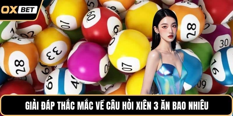Giải đáp thắc mắc về câu hỏi xiên 3 ăn bao nhiêu