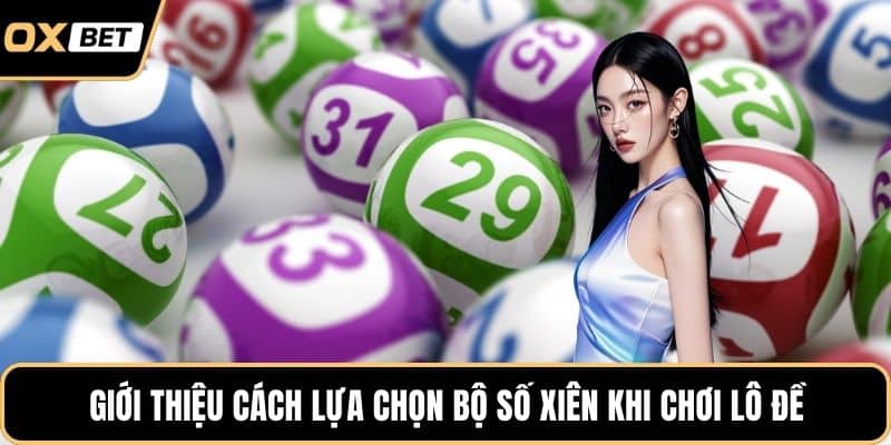 Giới thiệu cách lựa chọn bộ số xiên khi chơi lô đề