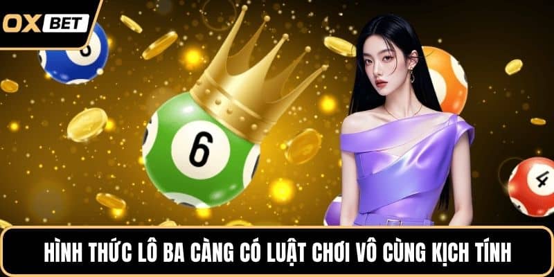 Hình thức lô ba càng có luật chơi vô cùng kịch tính