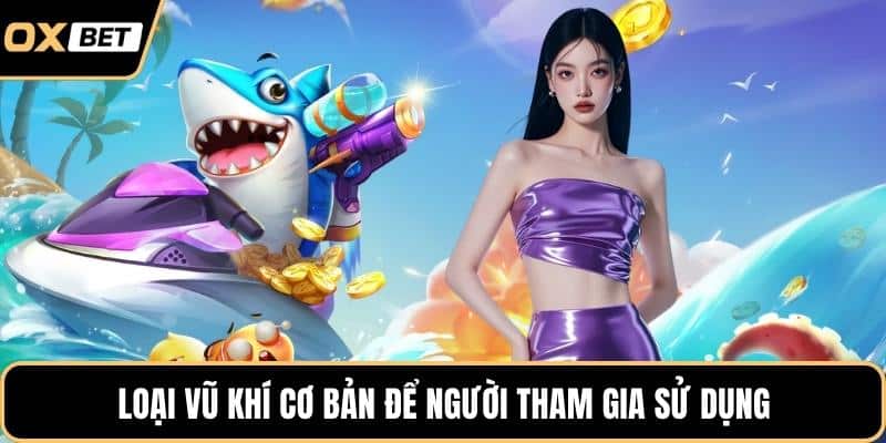 Loại vũ khí cơ bản để người tham gia sử dụng