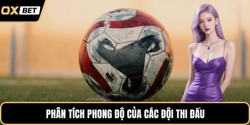 Phân tích phong độ của các đội thi đấu