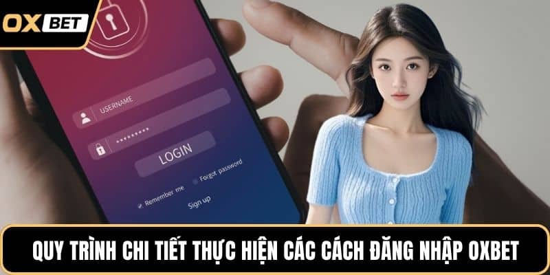 Quy trình chi tiết thực hiện các cách đăng nhập OXBET