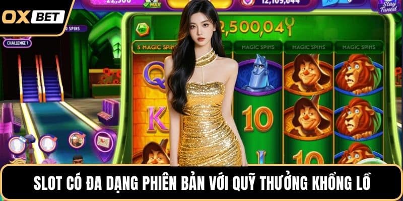 Slot có đa dạng phiên bản với quỹ thưởng khổng lồ