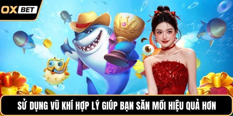 Sử dụng vũ khí hợp lý giúp bạn săn mồi hiệu quả hơn