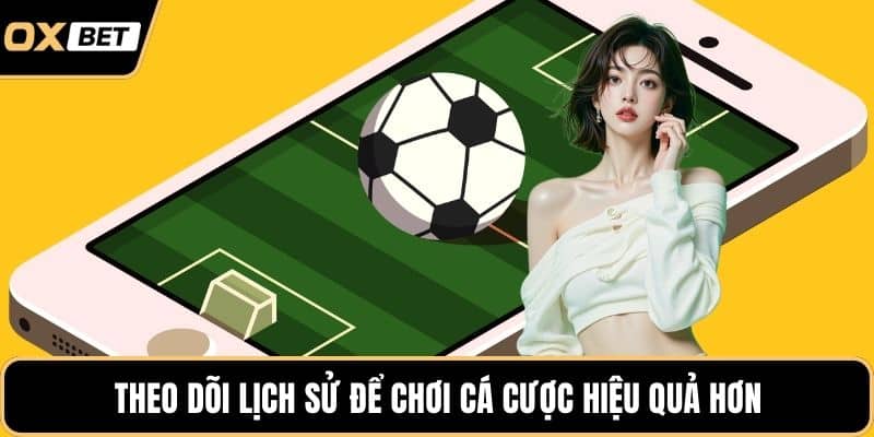 Theo dõi lịch sử để chơi cá cược hiệu quả hơn