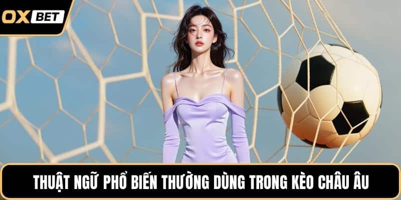 Thuật ngữ phổ biến thường dùng trong kèo châu âu