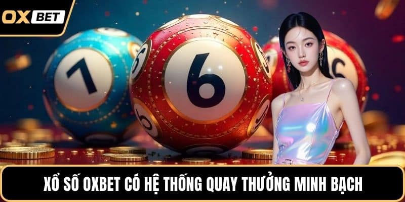 Xổ số OXBET có hệ thống quay thưởng minh bạch